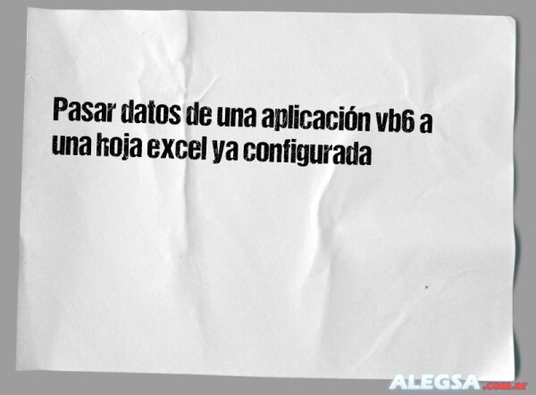 Pasar datos de una aplicación vb6 a una hoja excel ya configurada