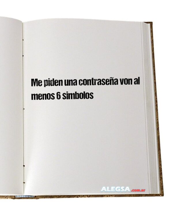 Me piden una contraseña von al menos 6 simbolos