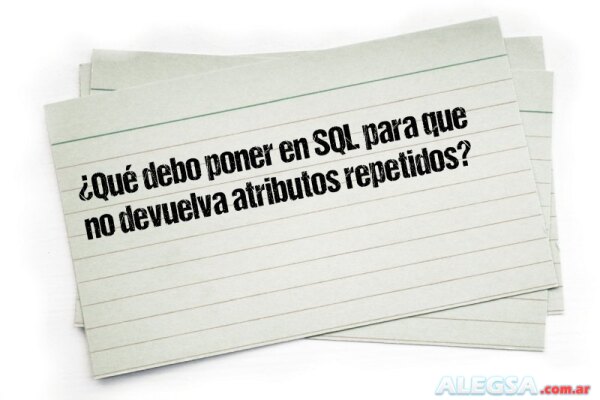 ¿Qué debo poner en SQL para que no devuelva atributos repetidos?