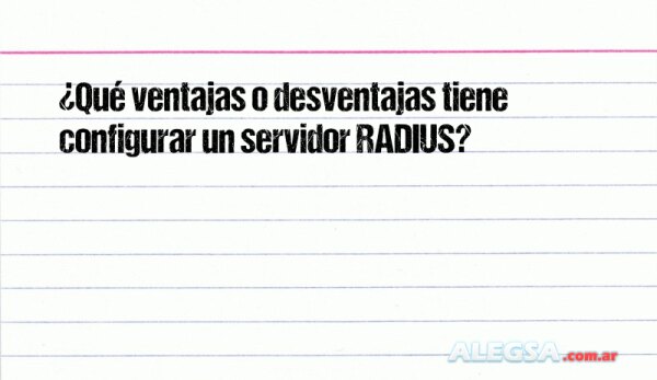 ¿Qué ventajas o desventajas tiene configurar un servidor RADIUS?