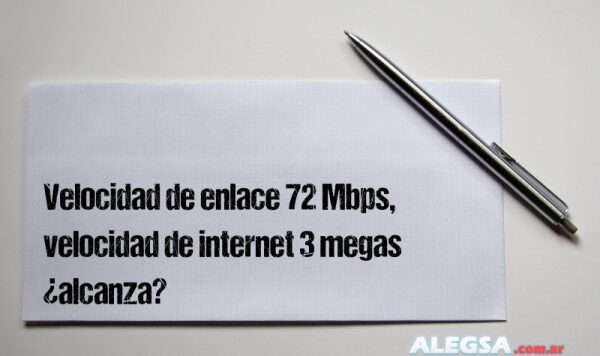 Velocidad de enlace 72 Mbps, velocidad de internet 3 megas ¿alcanza?
