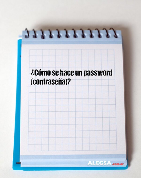 ¿Cómo se hace un password (contraseña)?
