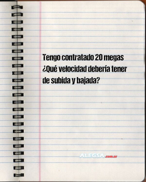 Tengo contratado 20 megas ¿Qué velocidad debería tener de subida y bajada?