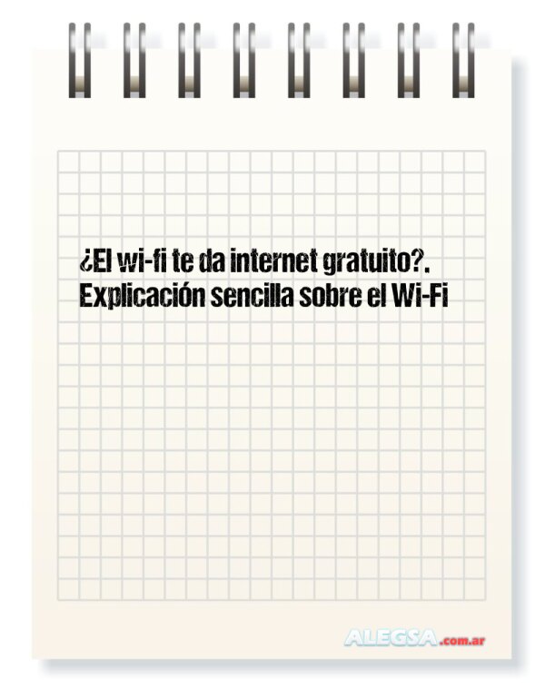 ¿El wi-fi te da internet gratuito?. Explicación sencilla sobre el Wi-Fi