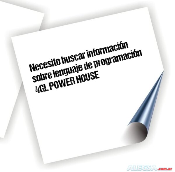 Necesito buscar información sobre lenguaje de programación 4GL POWER HOUSE