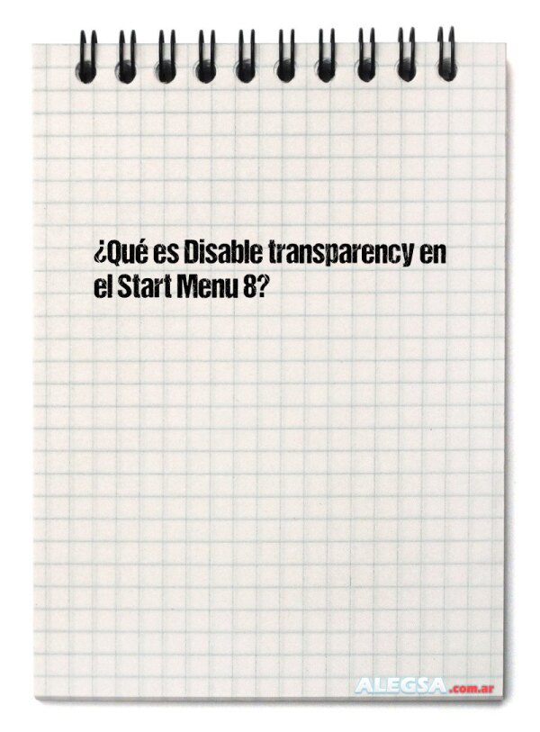 ¿Qué es Disable transparency en el Start Menu 8?