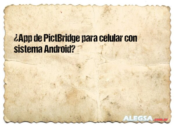 ¿App de PictBridge para celular con sistema Android?