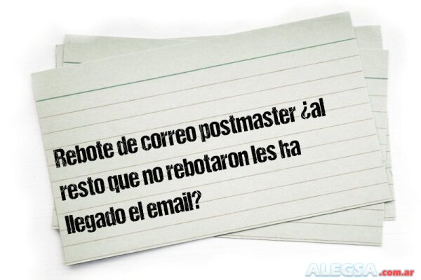 Rebote de correo postmaster ¿al resto que no rebotaron les ha llegado el email?