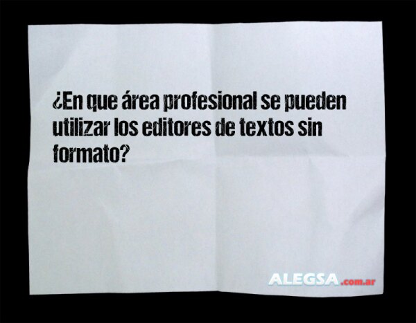 ¿En que área profesional se pueden utilizar los editores de textos sin formato?