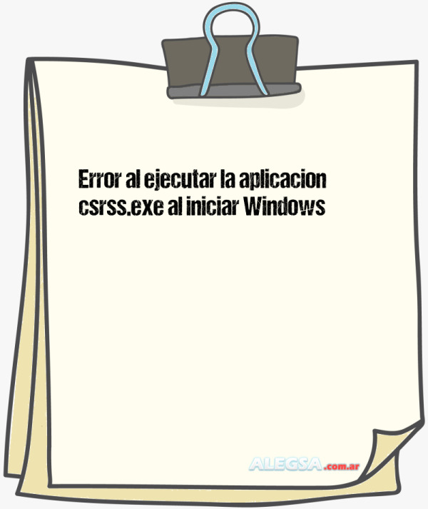 Error al ejecutar la aplicacion csrss.exe al iniciar Windows