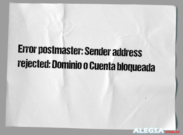 Error postmaster: Sender address rejected: Dominio o Cuenta bloqueada