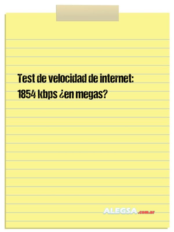 Test de velocidad de internet: 1854 kbps ¿en megas?