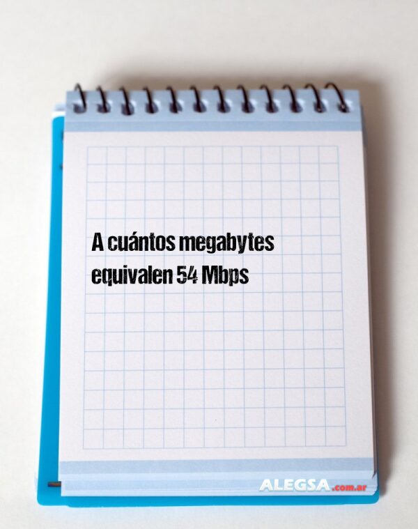 A cuántos megabytes equivalen 54 Mbps
