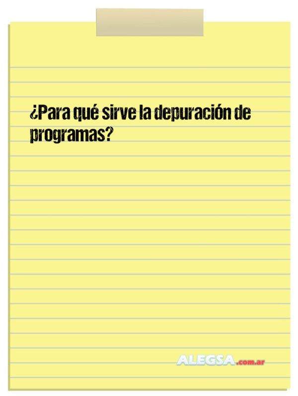 ¿Para qué sirve la depuración de programas?