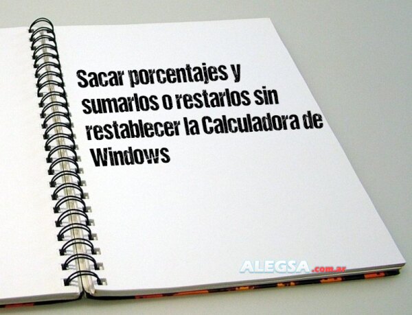 Sacar porcentajes y sumarlos o restarlos sin restablecer la Calculadora de Windows