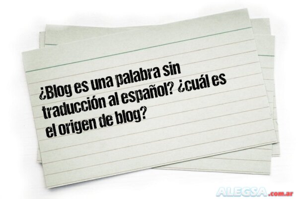 ¿Blog es una palabra sin traducción al español? ¿cuál es el origen de blog?