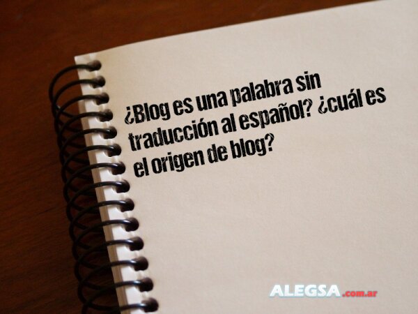 ¿Blog es una palabra sin traducción al español? ¿cuál es el origen de blog?