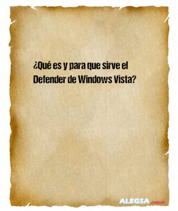 ¿Qué es y para que sirve el Defender de Windows Vista?