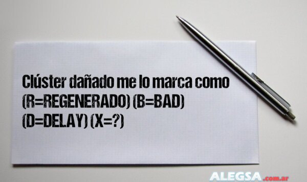 Clúster dañado me lo marca como (R=REGENERADO) (B=BAD) (D=DELAY) (X=?)