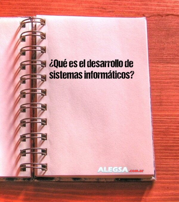 ¿Qué es el desarrollo de sistemas informáticos?