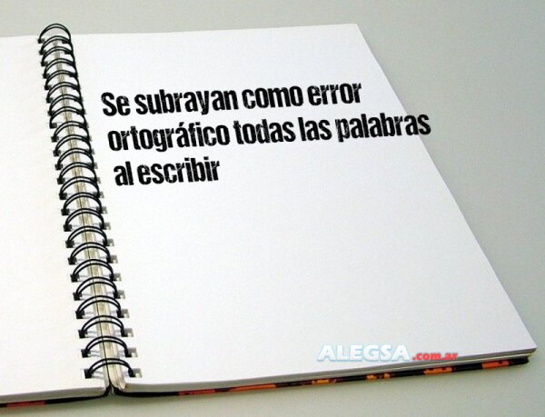 Se subrayan como error ortográfico todas las palabras al escribir