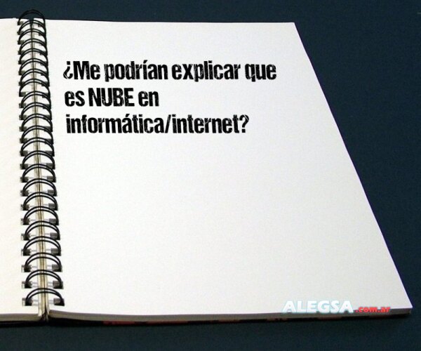 ¿Me podrían explicar que es NUBE en informática/internet?