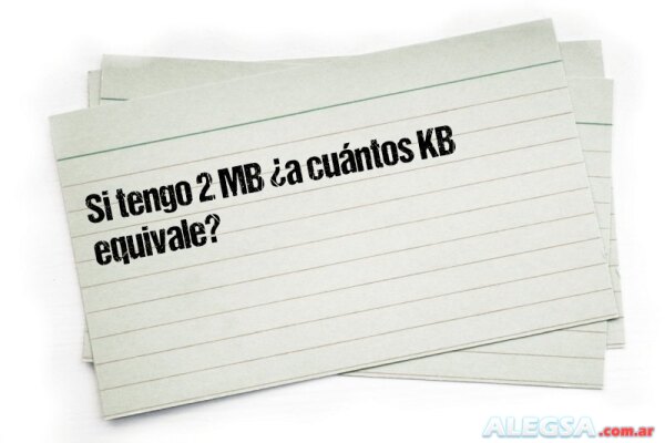 Si tengo 2 MB ¿a cuántos KB equivale?