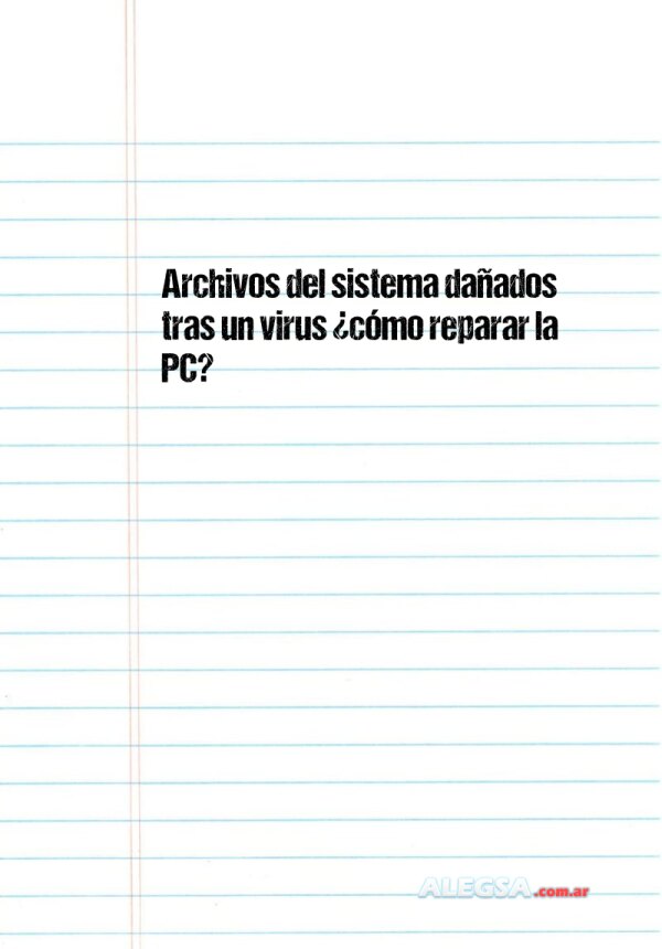 Archivos del sistema dañados tras un virus ¿cómo reparar la PC?