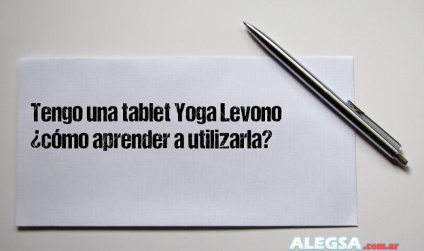 Tengo una tablet Yoga Levono ¿cómo aprender a utilizarla?