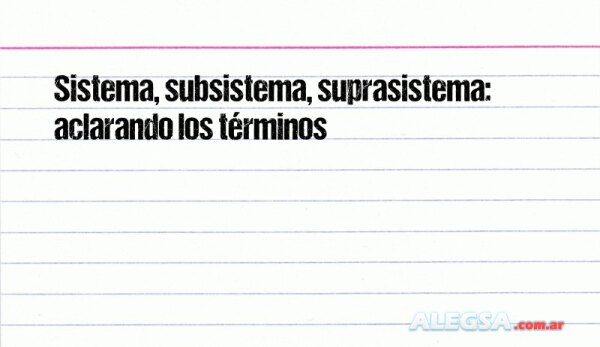 Sistema, subsistema, suprasistema: aclarando los términos