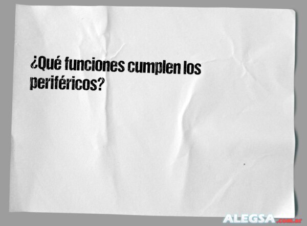 ¿Qué funciones cumplen los periféricos?