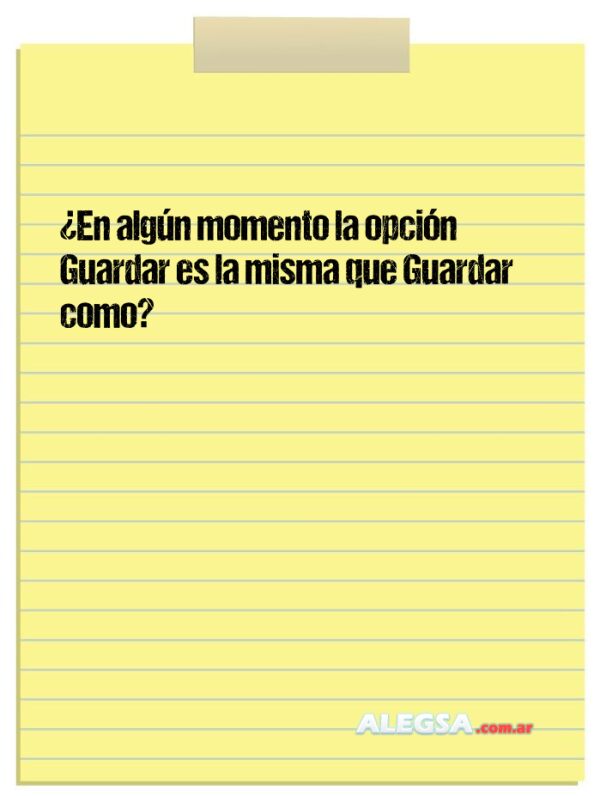 ¿En algún momento la opción Guardar es la misma que Guardar como?