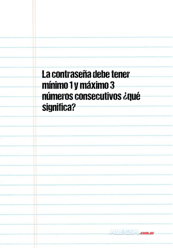 La contraseña debe tener mínimo 1 y máximo 3 números consecutivos ¿qué significa?