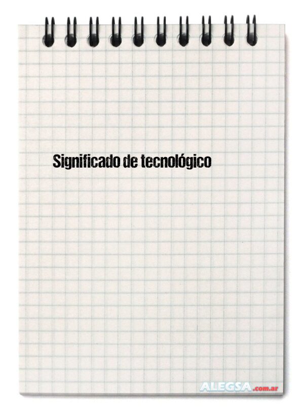 Significado de tecnológico