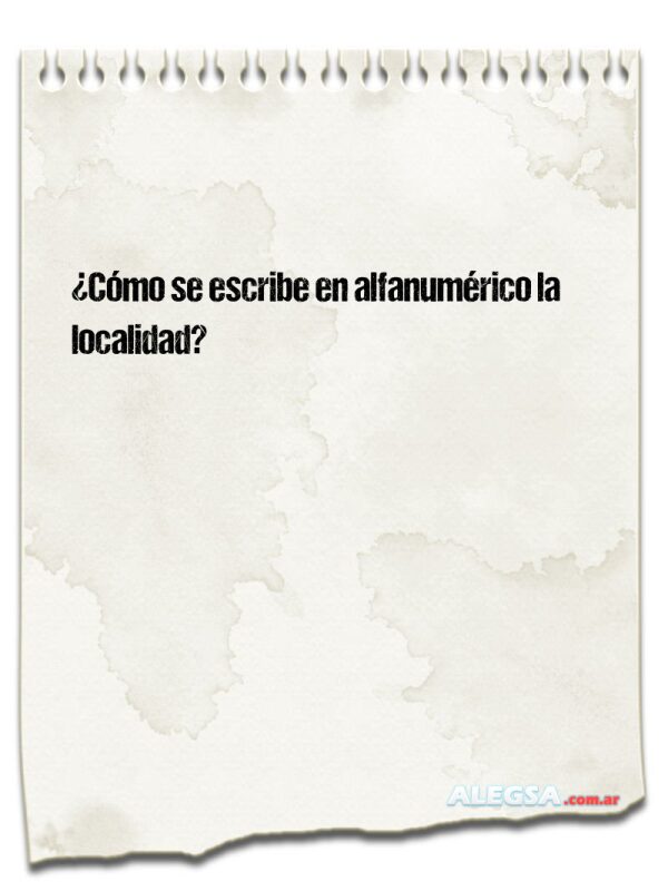 ¿Cómo se escribe en alfanumérico la localidad?