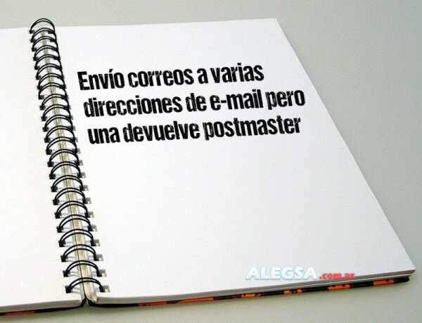 Envío correos a varias direcciones de e-mail pero una devuelve postmaster