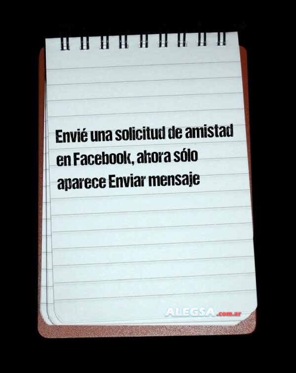 Envié una solicitud de amistad en Facebook, ahora sólo aparece Enviar mensaje