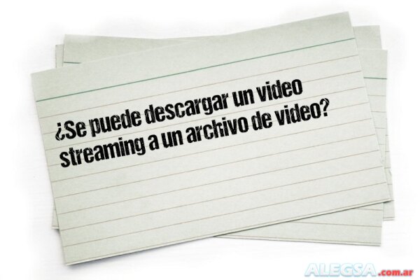 ¿Se puede descargar un video streaming a un archivo de video?