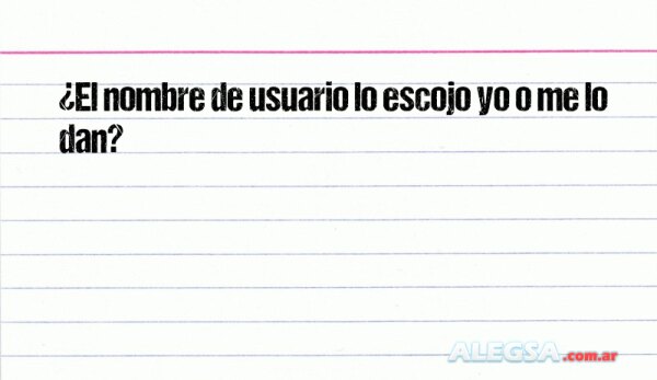 ¿El nombre de usuario lo escojo yo o me lo dan?
