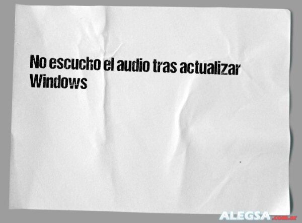 No escucho el audio tras actualizar Windows