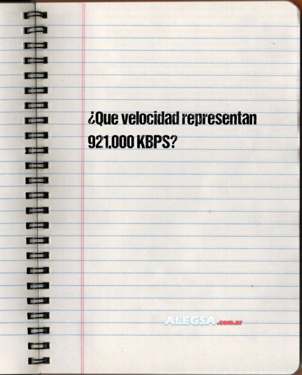 ¿Que velocidad representan 921.000 KBPS?