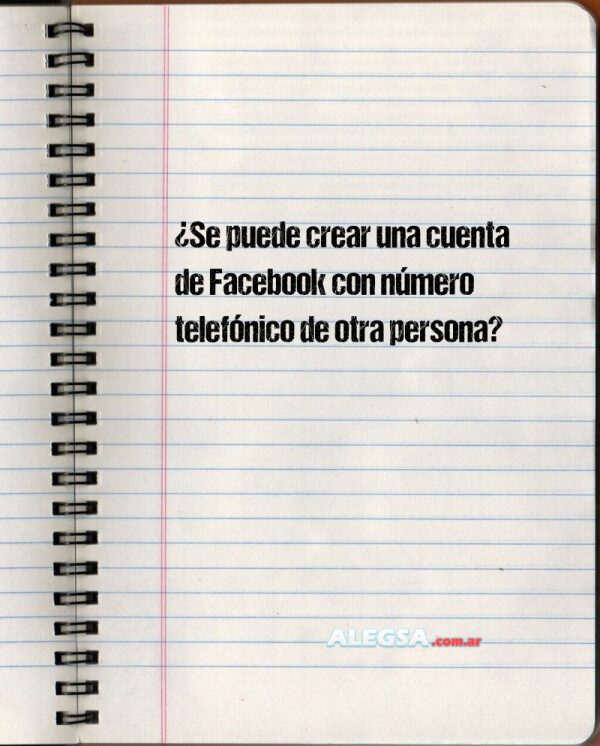 ¿Se puede crear una cuenta de Facebook con número telefónico de otra persona?