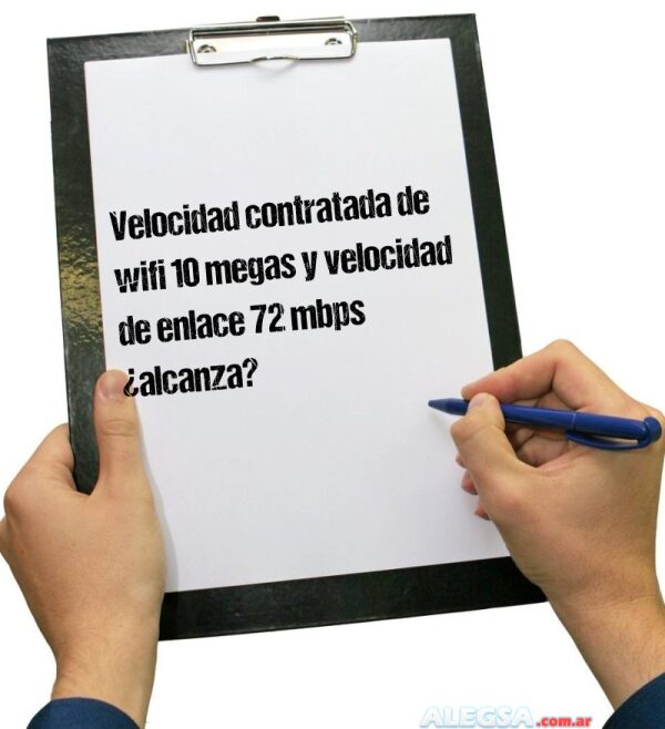 Velocidad contratada de wifi 10 megas y velocidad de enlace 72 mbps ¿alcanza?
