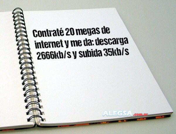 Contraté 20 megas de internet y me da: descarga 2666kb/s y subida 35kb/s
