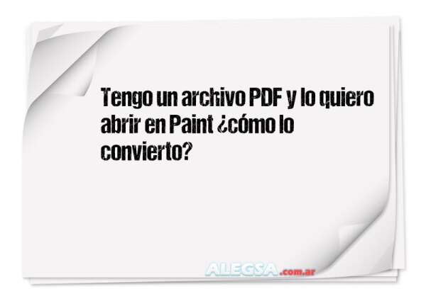 Tengo un archivo PDF y lo quiero abrir en Paint ¿cómo lo convierto?