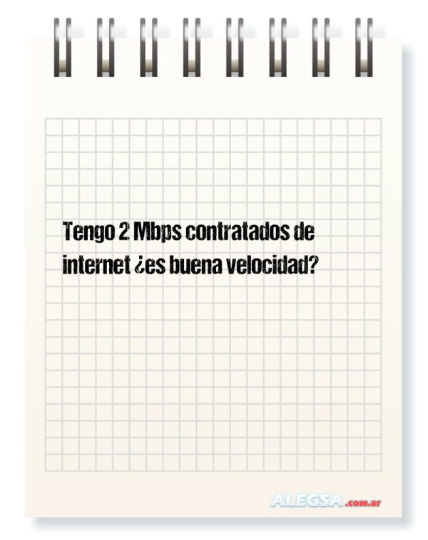 Tengo 2 Mbps contratados de internet ¿es buena velocidad?