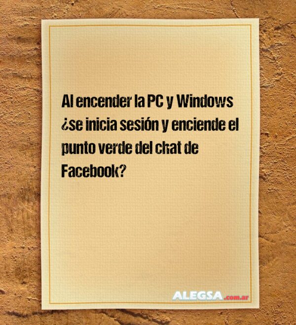 Al encender la PC y Windows ¿se inicia sesión  y enciende el punto verde del chat de Facebook?
