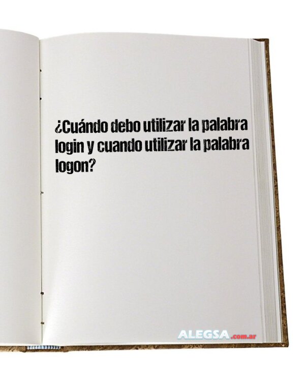 ¿Cuándo debo utilizar la palabra login y cuando utilizar la palabra logon?