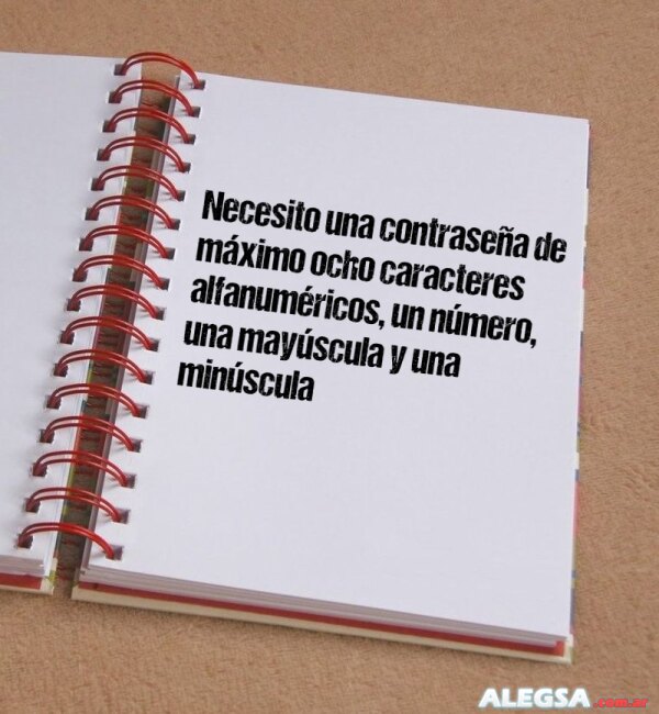 Necesito una contraseña de máximo ocho caracteres alfanuméricos, un número, una mayúscula y una minúscula