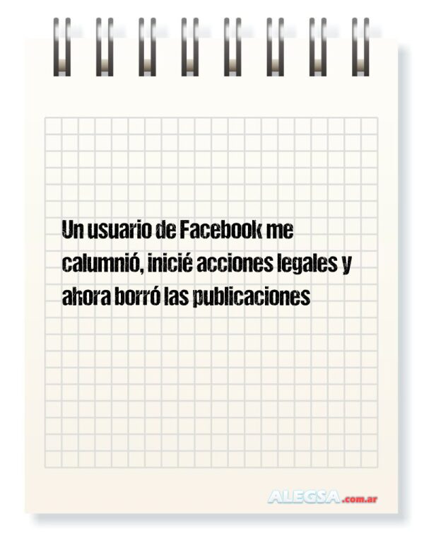 Un usuario de Facebook me calumnió, inicié acciones legales y ahora borró las publicaciones